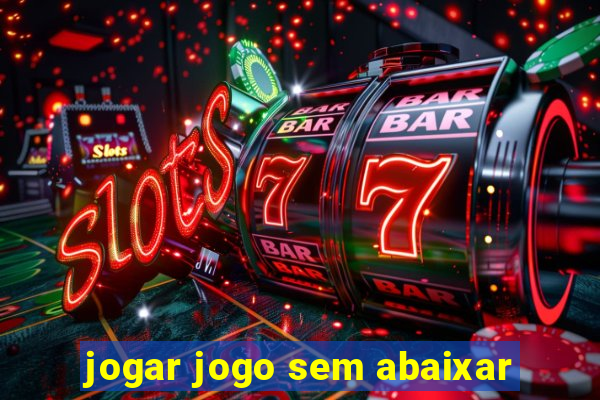 jogar jogo sem abaixar